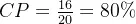 CP = \frac{16}{20}=80\%