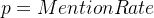 p = Mention Rate