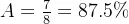 A = \frac{7}{8}=87.5\%