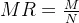 MR = \frac{M}{N}
