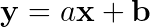 mathbf{y} = amathbf{x}+mathbf{b}