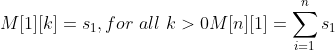 M[1][k] = s_{1},for \ all \ k>0\\ M[n][1] = \sum_{i=1}^{n}s_{1}