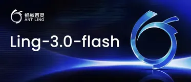蚂蚁百灵发布 Ling-3.0-Flash 原生混合推理模型，124B 参数对标 1T 旗舰