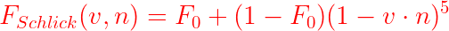 \large {\color{Red} F_{Schlick}(v,n) = F _{0} + (1 - F_{0}) (1 - v \cdot n)^{5} }