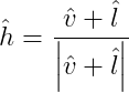 \hat{h} = \frac{\hat{v} + \hat{l}}{\left | \hat{v} + \hat{l} \right |}