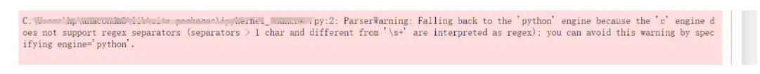 arserWarning: Falling back to the ‘python‘ engine because the ‘c‘ engine does not support regex sepa