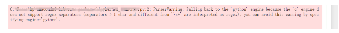 arserWarning: Falling back to the ‘python‘ engine because the ‘c‘ engine does not support regex sepa