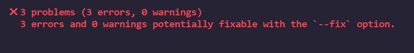 Vue报错：3 errors and 0 warnings potentially fixable with the `--fix` option.