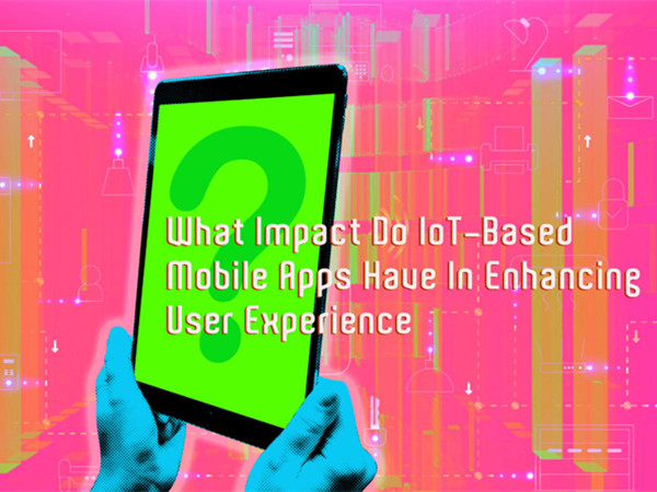 What-Impact-Do-IoT-Based-Mobile-Apps-Have-In-Enhancing-User-Experience-1068x656-1.jpg