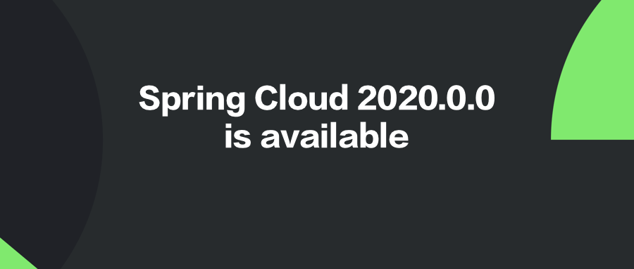 Spring Cloud 2020.0.0 正式发布，对开发者来说意味着什么？ 