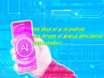 人工智能在塑造未来移动应用开发中的作用