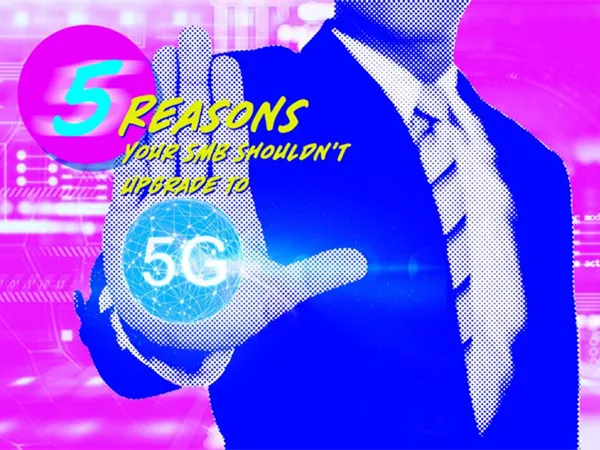 5-Reasons-Your-SMB-Shouldnt-Upgrade-to-5G-Just-Yet-1068x656-1.jpg