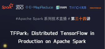 7月23日社区直播【TFPark: Distributed TensorFlow in Production on Apache Spark】