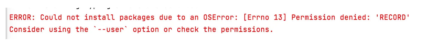 ERROR: Could not install packages due to an Oserror: [Errno 13] Permission denied: RECORD Consider