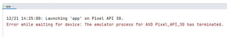 Error while waiting for device: The emulator process for AVD Pixel_API_30 has terminated.