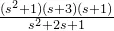 2c2200d56934326eee3fb3eff3d8458f_eq_%5Cfrac%7B%28s%5E%7B2%7D&plus;1%29%28s&plus;3%29%28s&plus;1%29%7D%7Bs%5E%7B2%7D&plus;2s&plus;1%7D.png