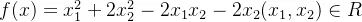 f8c700fc0eb22ff48863ab50045e43aa_eq_f%28x%29%3Dx_%7B1%7D%5E%7B2%7D&plus;2x_%7B2%7D%5E%7B2%7D-2x_%7B1%7Dx_%7B2%7D-2x_%7B2%7D%28x_%7B1%7D%2Cx_%7B2%7D%29%5Cin%20R.png