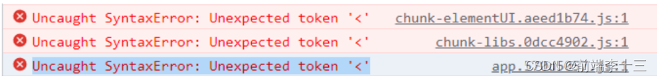 vue路由跳转报错Uncaught SyntaxError:Unexpected token ‘＜‘ (at chunk-elementUI.aeed1b74.js:1:1)Uncaught Synt