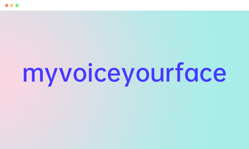 myvoiceyourface: 免费在线自动AI换脸视频生成deepfake工具软件