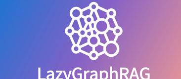 LazyGraphRAG：微软推出的图形增强生成增强检索框架