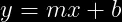 y=mx+b