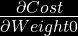 \frac{\partial Cost}{\partial Weight0}