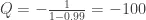 Q = -\frac{1}{1-0.99} = -100