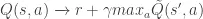 Q(s, a) \xrightarrow{} r + \gamma max_a \tilde{Q}(s', a)