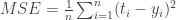 MSE = \frac{1}{n}\sum_{i=1}^{n}(t_i - y_i)^2 