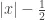 |x| - \frac{1}{2} 