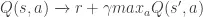 Q(s, a) \xrightarrow{} r + \gamma max_a Q(s', a)