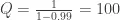 Q = \frac{1}{1-0.99} = 100