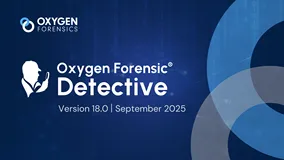 Oxygen Forensic Detective 18.0 发布，新增功能简介