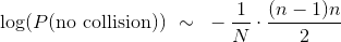 \log(P(\text{no collision})) ~\sim ~ - \frac{1}{N} \cdot \frac{(n-1)n}{2}