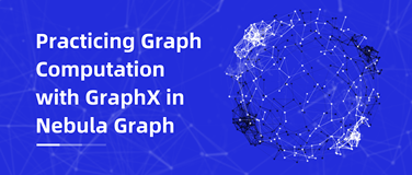 GraphX 在图数据库 Nebula Graph 的图计算实践