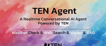 TEN Agent：开源的实时多模态 AI 代理框架，支持语音、文本和图像的实时通信交互