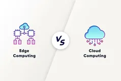 云计算与边缘计算：有什么区别？